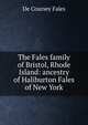 The Fales family of Bristol, Rhode Island: ancestry of Haliburton Fales of New York, De Coursey Fales 