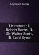 Literature: I. Robert Burns, II. Sir Walter Scott, III. Lord Byron, Seymour Eaton 