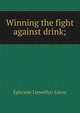 Winning the fight against drink;, Ephraim Llewellyn Eaton 