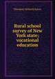 Rural school survey of New York state; vocational education, Theodore Hildreth Eaton 
