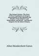 The Oregon System: The Story of Direct Legislation in Oregon; Apresentation of the Methods and Results of the Initiative and Referendum, and Recall, . and Special Chapters On the Direct Primary,, Allen Hendershott Eaton 