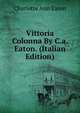 Vittoria Colonna By C.a. Eaton. (Italian Edition), Charlotte Ann Eaton 