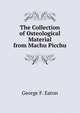 The Collection of Osteological Material from Machu Picchu, George F. Eaton 