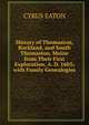 History of Thomaston, Rockland, and South Thomaston, Maine from Their First Exploration, A. D. 1605; with Family Genealogies, Cyrus Eaton 