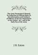 The Army Paymaster'S Manual, Or Collection of Official Rules Or the Information and Guidance of Officers of the Pay Department of the United . &C.; and of the Daily Pay of the Army, J H. Eaton 
