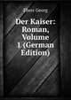 Der Kaiser: Roman, Volume 1 (German Edition), Georg Ebers 