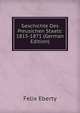 Geschichte Des Preusichen Staats: 1815-1871 (German Edition), Felix Eberty 