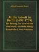 Attilio Ariosti in Berlin (1697-1703). Ein Beitrag Zur Geschichte Der Musik Am Hofe Knig Friedrichs I. Von Preussen, Alfred Leopold Ebert 