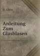 Anleitung Zum Glasblasen, H. Ebert 