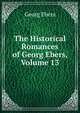 The Historical Romances of Georg Ebers, Volume 13, Georg Ebers 