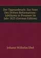 Der Tagesanbruch: Zur Feier Des Dritten Reformations-Jubilaums in Preussen Im Jahr 1823 (German Edition), Johann Wilhelm Ebel 