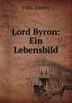 Lord Byron: Ein Lebensbild, Felix Eberty 