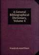 A General Bibliographical Dictionary, Volume 4, Friedrich Adolf Ebert 