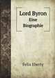 Lord Byron. Eine Biographie, Felix Eberty 
