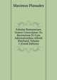 Fabulae Romanenses Graece Conscriptae: Ex Recensione Et Cum Adnotationibus Alfredi Eberhard, Volume 1 (Greek Edition), Maximus Planudes 