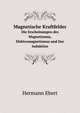 Magnetische Kraftfelder. Die Erscheinungen des Magnetismus, Elektromagnetismus und Der Induktion, Hermann Ebert 
