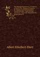 The Standard Formulary: A Collection of Nearly Five Thousand Formulas for Pharmaceutical Preparations, Family Remedies, Toilet Articles, Veterinary . Especially Adapted to the Requirements O, Albert Ethelbert Ebert 