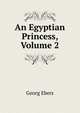 An Egyptian Princess, Volume 2, Georg Ebers 