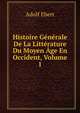 Histoire Generale De La Litterature Du Moyen Age En Occident, Volume 1, Adolf Ebert 
