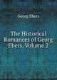 The Historical Romances of Georg Ebers, Volume 2, Georg Ebers 