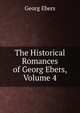 The Historical Romances of Georg Ebers, Volume 4, Georg Ebers 