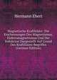 Magnetische Kraftfelder: Die Erscheinungen Des Magnetismus, Elektromagnetismus Und Der Induktion Dargestellt Auf Grund Des Kraftlinien-Begriffes (German Edition), Hermann Ebert 