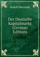 Der Deutsche Kapitalmarkt (German Edition), Rudolf Eberstadt 