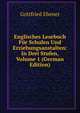 Englisches Lesebuch Fur Schulen Und Erziehungsanstalten: In Drei Stufen, Volume 1 (German Edition), Gottfried Ebener 