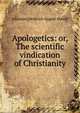 Apologetics: or, The scientific vindication of Christianity, Johannes Heinrich August Ebrard 