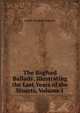 The Bagford Ballads: Illustrating the Last Years of the Stuarts, Volume 1, Joseph Woodfall Ebsworth 