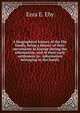 A biographical history of the Eby family, being a history of their movements in Europe during the reformation, and of their early settlement in . information belonging to the family, Ezra E. Eby 