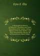 A Biographical History of Waterloo Township and Other Townships of the County: Being a History of the Early Settlers and Their Descendants, Mostly All of Pennsylvania Dutch Origin ., Ezra E. Eby 