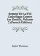 Somme De La Foi Catholique Contre Les Gentils, Volume 2 (French Edition), Saint Thomas 