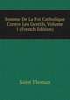 Somme De La Foi Catholique Contre Les Gentils, Volume 1 (French Edition), Saint Thomas 