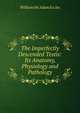 The Imperfectly Descended Testis: Its Anatomy, Physiology and Pathology, William McAdam Eccles 
