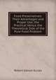 Food Preservatives: Their Advantages and Proper Use; the Practical Versus the Theoretical Side of the Pure Food Problem, Robert Gibson Eccles 