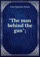 "The man behind the gun";, John Warnock Echols 