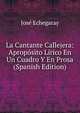La Cantante Callejera: Aproposito Lirico En Un Cuadro Y En Prosa (Spanish Edition), Jose Echegaray 