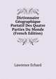 Dictionnaire Geographique Portatif Des Quatre Parties Du Monde (French Edition), Lawrence Echard 