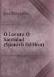 O Locura O Santidad (Spanish Edition), Jose Echegaray 