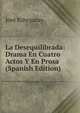 La Desequilibrada: Drama En Cuatro Actos Y En Prosa (Spanish Edition), Jose Echegaray 