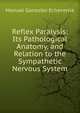 Reflex Paralysis: Its Pathological Anatomy, and Relation to the Sympathetic Nervous System, Manuel Gonzalez Echeverria 