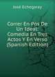 Correr En Pos De Un Ideal: Comedia En Tres Actos Y En Verso (Spanish Edition), Jose Echegaray 