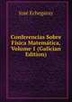 Conferencias Sobre Fisica Matematica, Volume 1 (Galician Edition), Jose Echegaray 