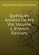 Quelques Annees De Ma Vie, Volume 1 (French Edition), Alexandrine des Echerolles 