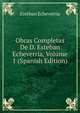 Obras Completas De D. Esteban Echeverria, Volume 1 (Spanish Edition), Esteban Echeverria 