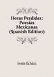 Horas Perdidas: Poesias Mexicanas (Spanish Edition), Jesus Echaiz 
