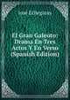 El Gran Galeoto: Drama En Tres Actos Y En Verso (Spanish Edition), Jose Echegaray 