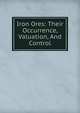 Iron Ores: Their Occurrence, Valuation, And Control, 