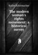 The modern woman's rights movement; a historical survey, Ka?the Schirmacher 